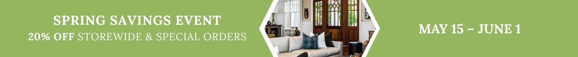 OUR SPRING SAVINGS EVENT IS HERE 20% OFF STOREWIDE MAY 15 – JUNE 1 (2000 x 200 px)