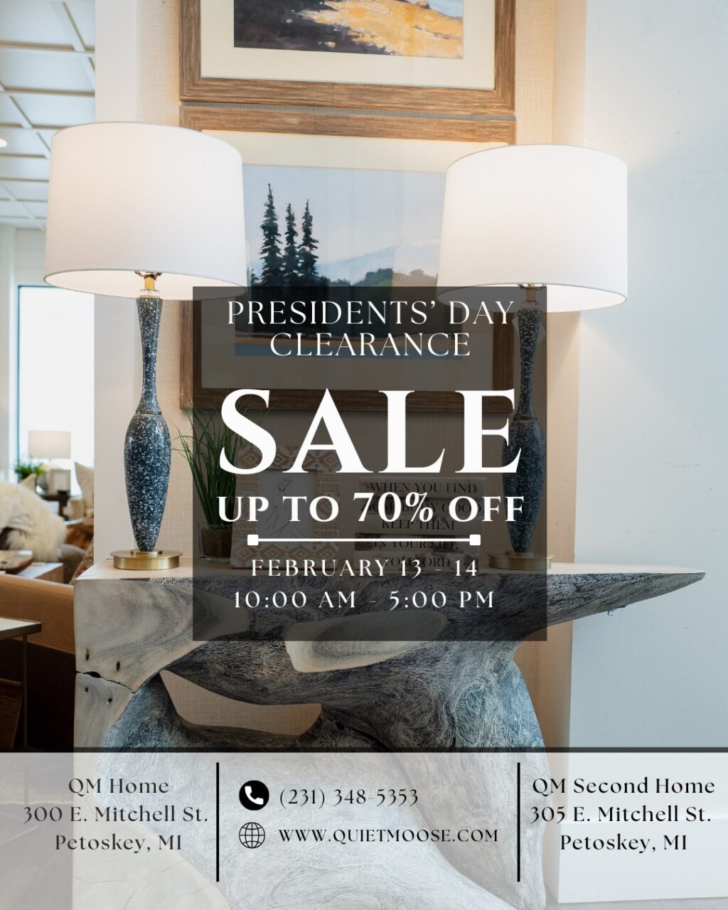 REMINDER! PRESIDENTS' DAY CLEARANCE EVENT

February 13 - 14 | 10:00 AM - 5:00 PM

You asked. We Answered! As we make way for new arrivals, we’re hosting a President’ Day Clearance Sale Event at both Downtown Petoskey retail locations. An exclusive opportunity to acquire curated pieces at thoughtfully reduced pricing! 

QM Home
300 E. Mitchell St., Petoskey, MI

QM Second Home
305 E. Mitchell St., Petoskey, MI

We invite you to shop early for the best selection!